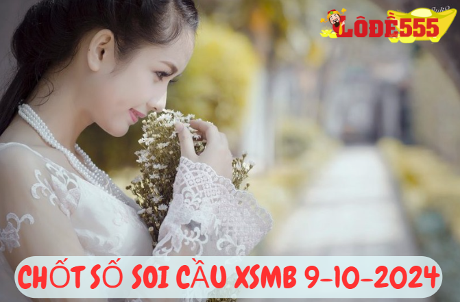  Soi Cầu XSMB 9-10-2024 | Dự Đoán Kết Quả Xổ Số Miền Bắc